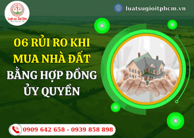 06 Rủi ro khi mua nhà đất bằng hợp đồng ủy quyền