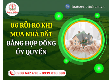 06 Rủi ro khi mua nhà đất bằng hợp đồng ủy quyền