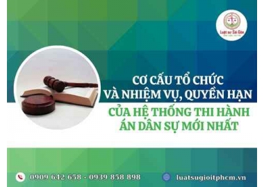 Cơ cấu tổ chức và nhiệm vụ, quyền hạn của hệ thống thi hành án dân sự mới nhất