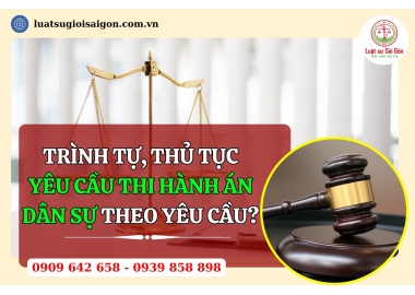 Trình tự, thủ tục yêu cầu thi hành án dân sự theo yêu cầu?