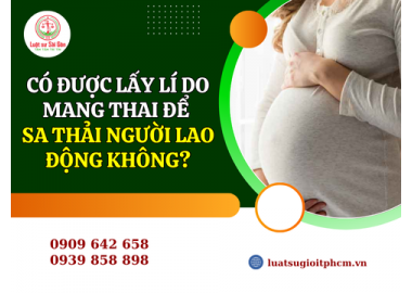 Có được lấy lí do mang thai để sa thải người lao động không?
